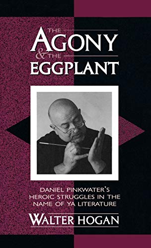 The Agony and the Eggplant: Daniel Pinkwater's Heroic Struggles in the Name of Y [Hardcover]