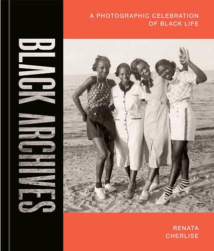 Black Archives: A Photographic Celebration of Black Life [Hardcover]