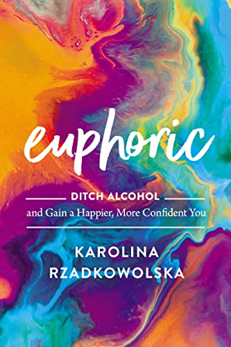 Euphoric: Ditch Alcohol and Gain a Happier, More Confident You [Hardcover]