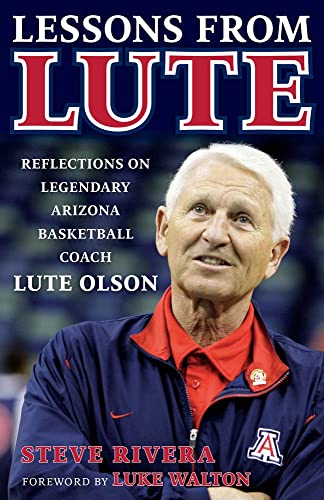 Lessons from Lute: Reflections on Legendary Arizona Basketball Coach Lute Olson [Hardcover]