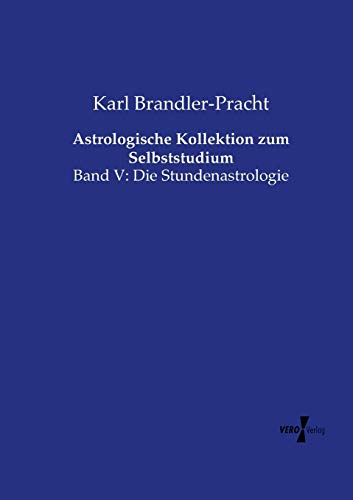 Astrologische Kollektion Zum Selbststudium Band V Die Stundenastrologie (volum [Paperback]