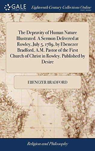 Depravity of Human Nature Illustrated. a Sermon Delivered at Roley, July 5, 178 [Hardcover]