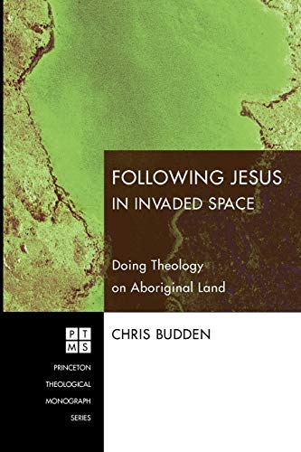 Folloing Jesus In Invaded Space Doing Theology On Aboriginal Land (princeton T [Paperback]