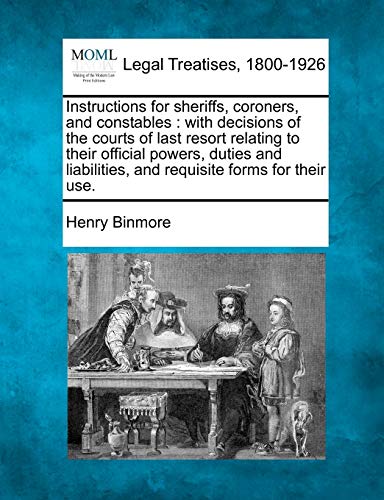 Instructions for sheriffs, coroners, and constables  ith decisions of the cour [Paperback]