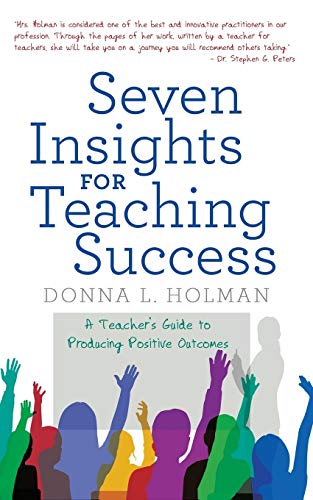 Seven Insights for Teaching Success  A Teacher's Guide to Producing Positive Ou [Paperback]