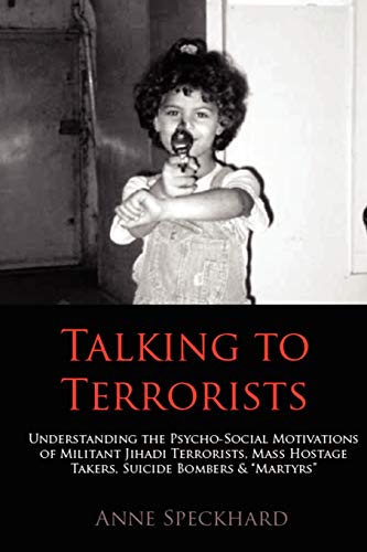 Talking To Terrorists Understanding The Psycho-Social Motivations Of Militant J [Paperback]