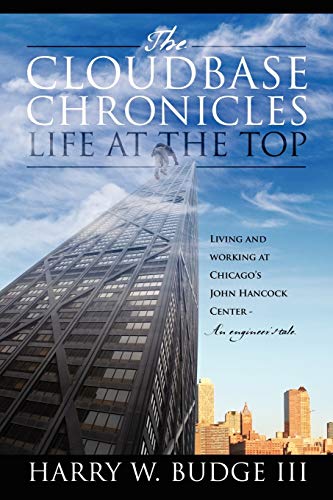 The Cloudbase Chronicles - Life At The Top Living And Working At Chicago's John [Paperback]