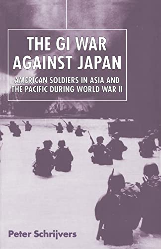 The GI War Against Japan American Soldiers in Asia and the Pacific During World [Paperback]