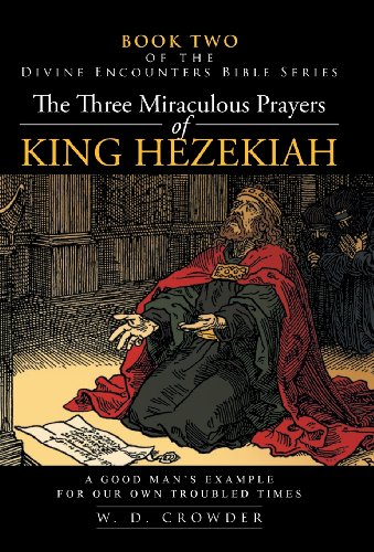 The Three Miraculous Prayers Of King Hezekiah A Good Man's Example For Our On  [Hardcover]