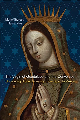 The Virgin of Guadalupe and the Conversos Uncovering Hidden Influences from Spa [Paperback]