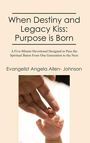 When Destiny And Legacy Kiss Purpose Is Born A Five-Minute Devotional Designed [Hardcover]