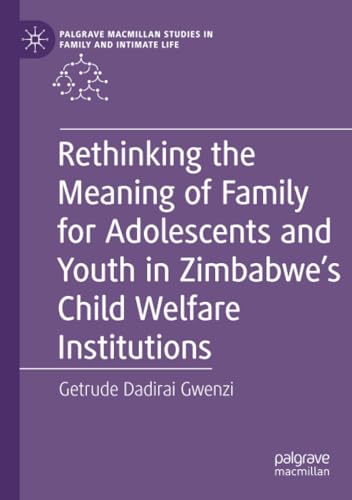 Rethinking the Meaning of Family for Adolescents and Youth in Zimbabwes Child W [Paperback]