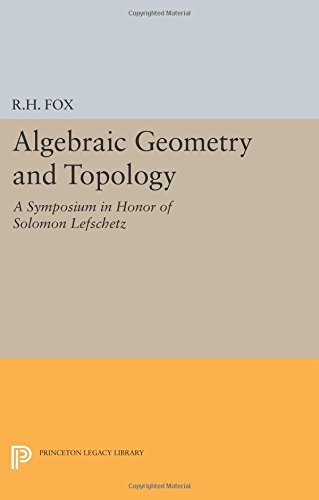 Algebraic Geometry and Topology A Symposium in Honor of Solomon Lefschetz [Paperback]