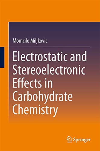 Electrostatic and Stereoelectronic Effects in Carbohydrate Chemistry [Hardcover]