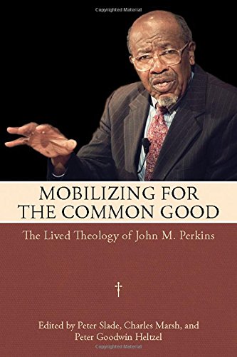 Mobilizing For The Common Good The Lived Theology Of John M. Perkins [Hardcover]