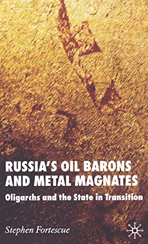 Russia's Oil Barons and Metal Magnates: Oligarchs and the State in Transition [Hardcover]