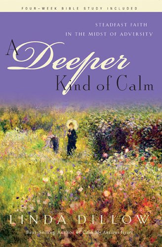 Deeper Kind of Calm: Steadfast Faith in the Midst of Adversity [Paperback]