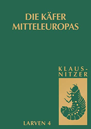 Die Larven der Kfer Mitteleuropas: Bd 4: Polyphaga, Teil 3 [Paperback]