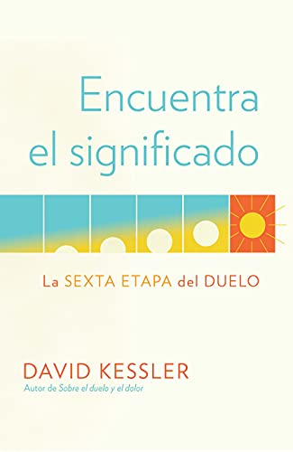 Encuentra el significado: La sexta etapa del duelo / Finding Meaning: The Sixth  [Paperback]