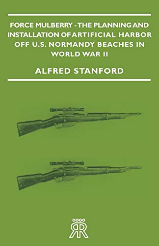 Force Mulberry - The Planning And Installation Of Artificial Harbor Off U.S. Nor [Paperback]