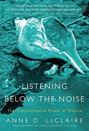 Listening Below the Noise: The Transformative Power of Silence [Paperback]