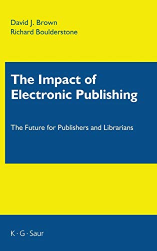 The Impact Of Electronic Publishing The Future For Publishers And Librarians [Hardcover]