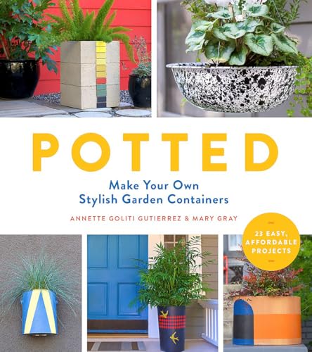 Potted: Make Your Own Stylish Garden Containers [Paperback]