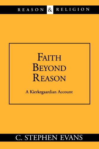 Faith Beyond Reason A Kierkegaardian Account (reason & Religion) [Paperback]