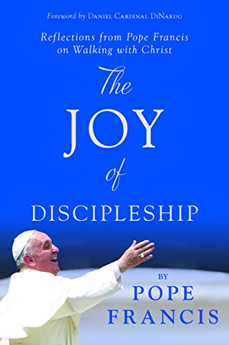 The Joy Of Discipleship Reflections From Pope Francis On Walking With Christ [Paperback]