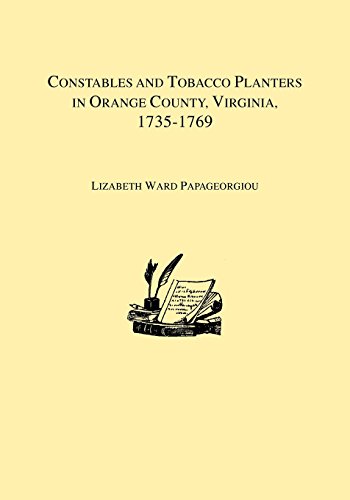 Constables and Tobacco Planters in Orange County, Virginia, 1735-1769 [Paperback]