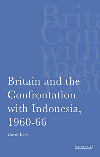 Britain and the Confrontation ith Indonesia, 1960-66 [Paperback]