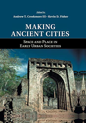 Making Ancient Cities Space and Place in Early Urban Societies [Paperback]