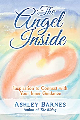 The Angel Inside Inspiration To Connect With Your Inner Guidance [Paperback]