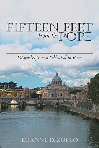 Fifteen Feet From The Pope Dispatches From A Sabbatical In Rome [Paperback]