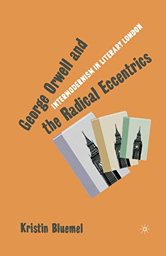 George Orwell and the Radical Eccentrics: Intermodernism in Literary London [Paperback]