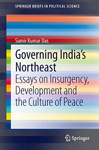 Governing India's Northeast: Essays on Insurgency, Development and the Culture o [Paperback]