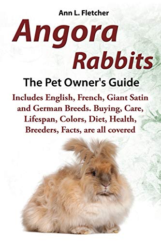 Angora Rabbits A Pet Oner's Guide Includes English, French, Giant, Satin And G [Paperback]