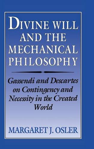 Divine Will and the Mechanical Philosophy Gassendi and Descartes on Contingency [Hardcover]