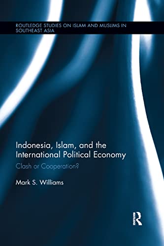 Indonesia, Islam, and the International Political Economy Clash or Cooperation [Paperback]