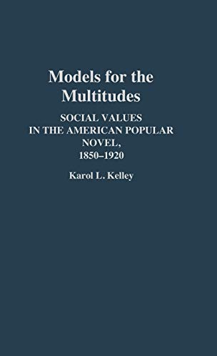 Models for the Multitudes Social Values in the American Popular Novel, 1850-192 [Hardcover]