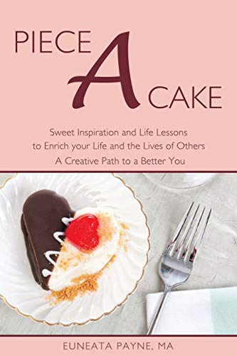 Piece a Cake  Seet Inspiration and Life Lessons to Enrich your Life and the Li [Paperback]