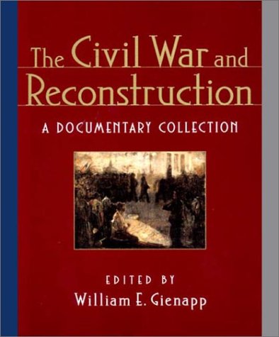 The Civil War and Reconstruction: A Documentary Collection [Paperback]