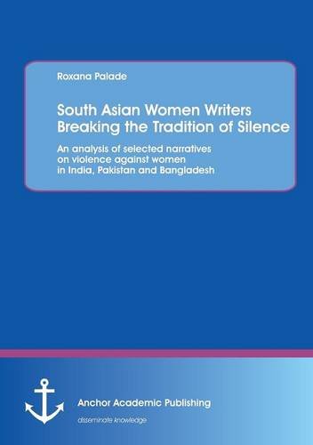 South Asian Women Writers Breaking The Tradition Of Silence An Analysis Of Sele [Paperback]