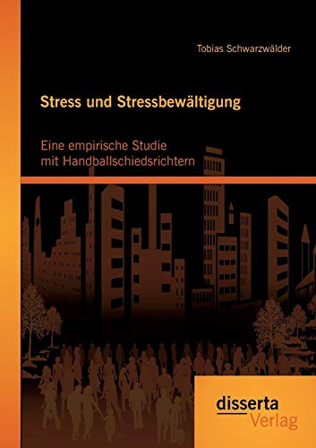 Stress Und Stressbeltigung Eine Empirische Studie Mit Handballschiedsrichtern [Paperback]