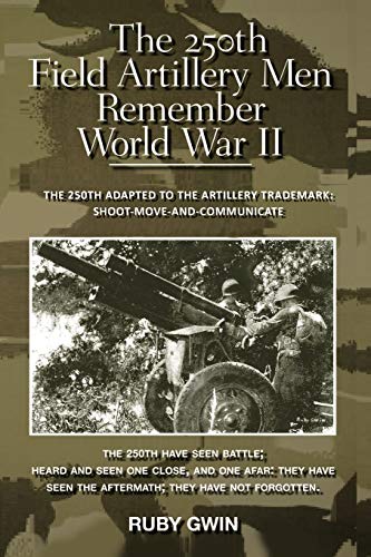 The 250th Field Artillery Men Remember World War Ii The 250th Adapted To The Ar [Paperback]