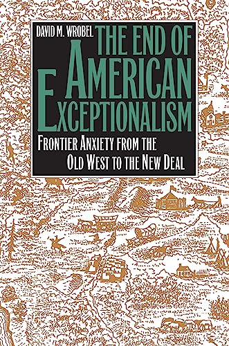 The End Of American Exceptionalism Frontier Anxiety From The Old West To The Ne [Paperback]