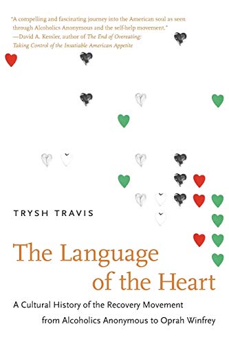 The Language Of The Heart A Cultural History Of The Recovery Movement From Alco [Paperback]