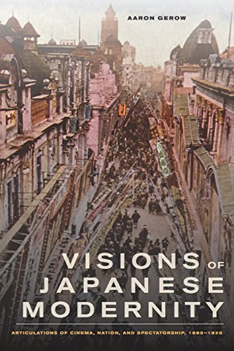 Visions of Japanese Modernity Articulations of Cinema, Nation, and Spectatorshi [Paperback]