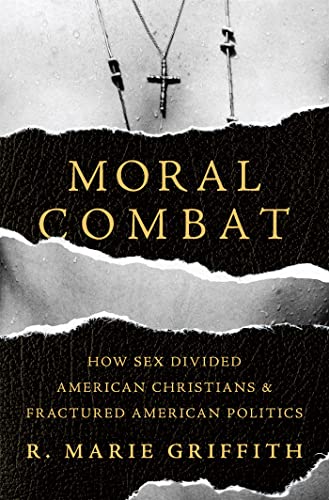 Moral Combat: How Sex Divided American Christians and Fractured American Politic [Hardcover]