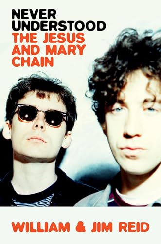 Never Understood: The Jesus and Mary Chain [Hardcover]